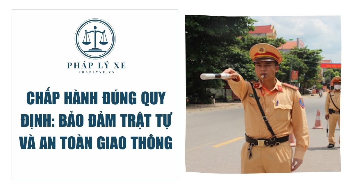 Chấp Hành Đúng Quy Định Bảo Đảm Trật Tự và An Toàn Giao Thông