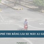 Chi phí thi bằng lái xe máy a1 giá rẻ