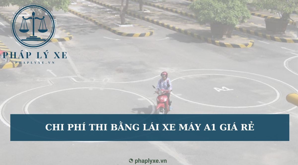 Chi phí thi bằng lái xe máy a1 giá rẻ