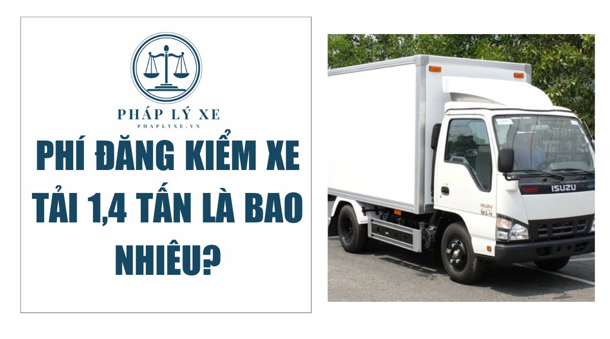 Phí đăng kiểm xe tải 1,4 tấn là bao nhiêu