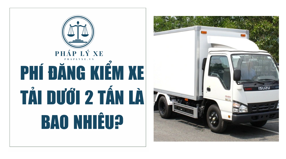 Phí đăng kiểm xe tải dưới 2 tấn là bao nhiêu