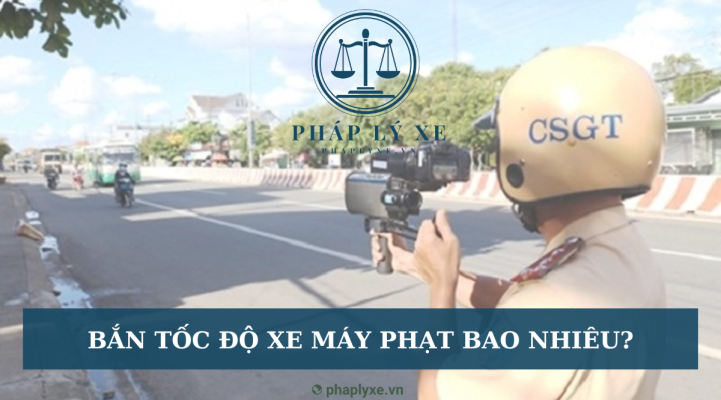 Bắn tốc độ xe máy phạt bao nhiêu?