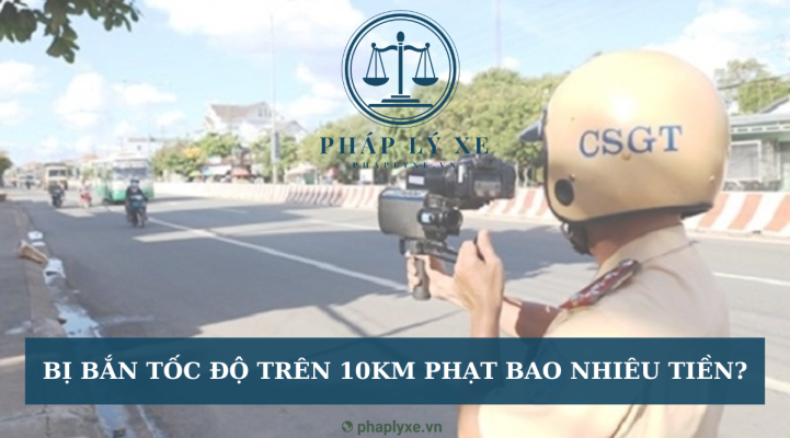 Bị bắn tốc độ trên 10km phạt bao nhiêu tiền?