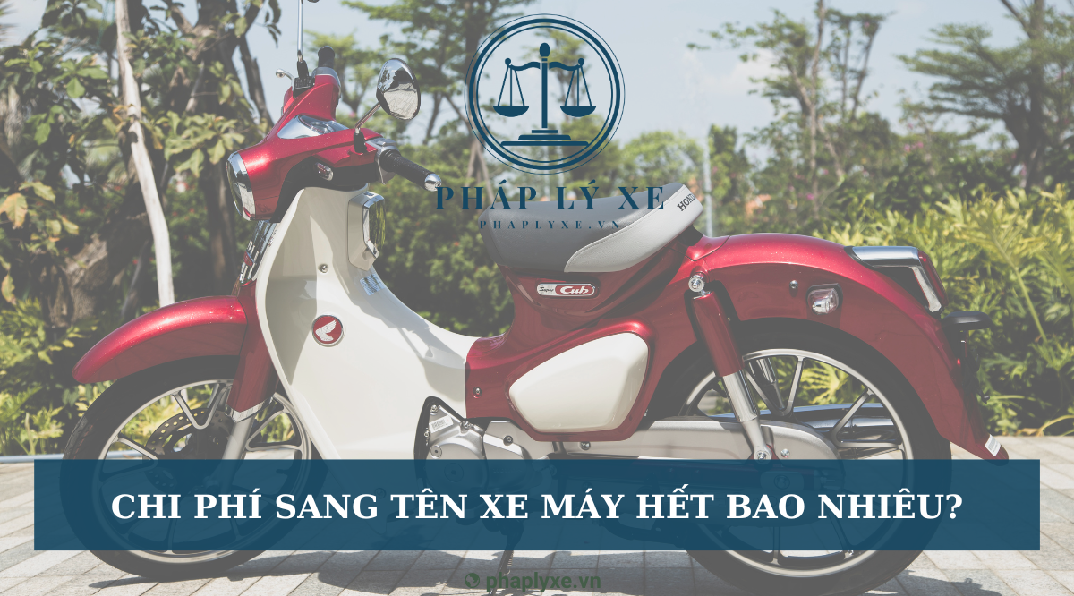 Chi phí sang tên xe máy hết bao nhiêu?