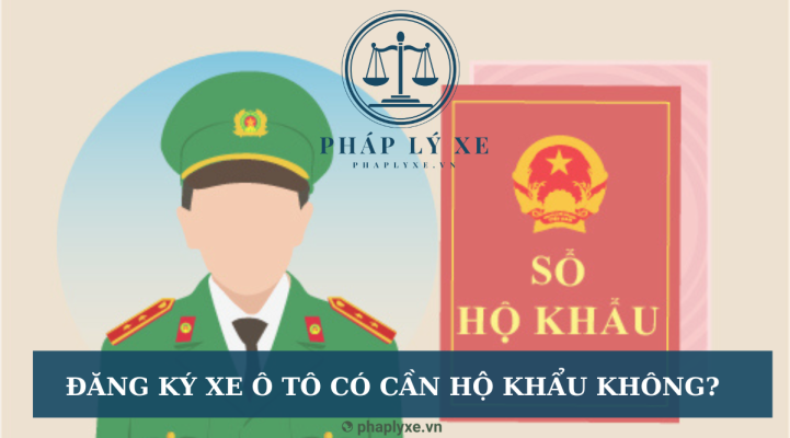 Đăng ký xe ô tô có cần hộ khẩu không?