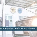 Dịch vụ đăng kiểm xe Gò Vấp uy tín