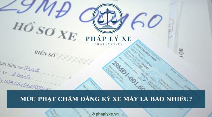 Mức phạt chậm đăng ký xe máy là bao nhiêu?