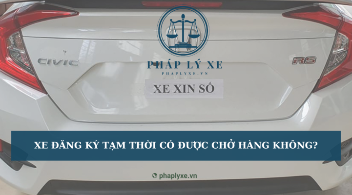 Xe đăng ký tạm thời có được chở hàng không?