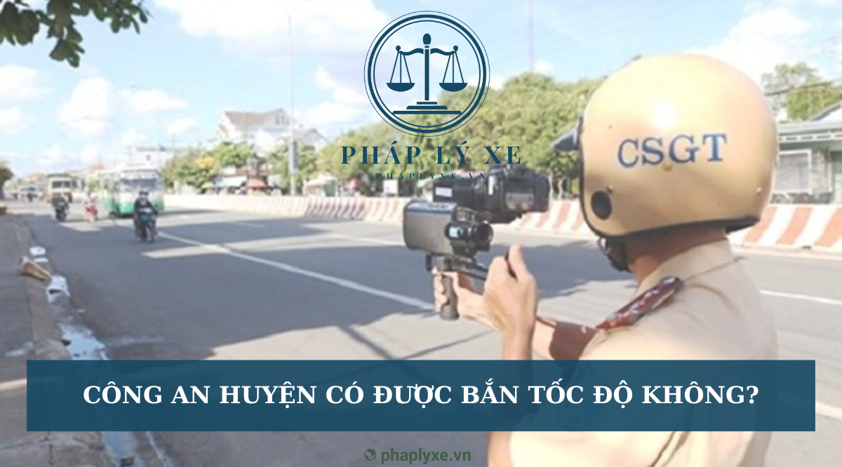 Công an cấp huyện có được bắn tốc độ không?