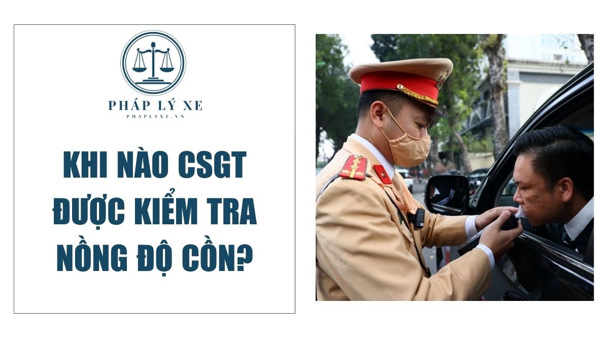 khi nào csgt được kiểm tra nồng độ cồn