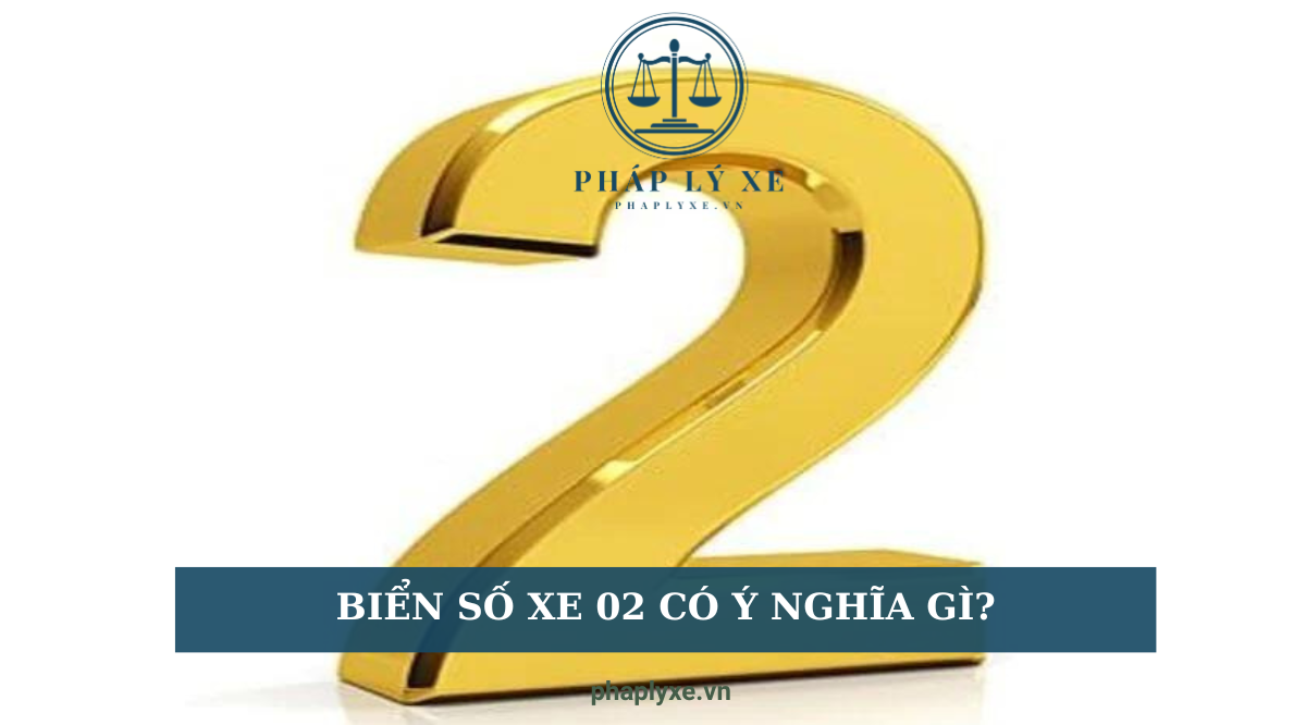 Biển số xe 02 có ý nghĩa gì?