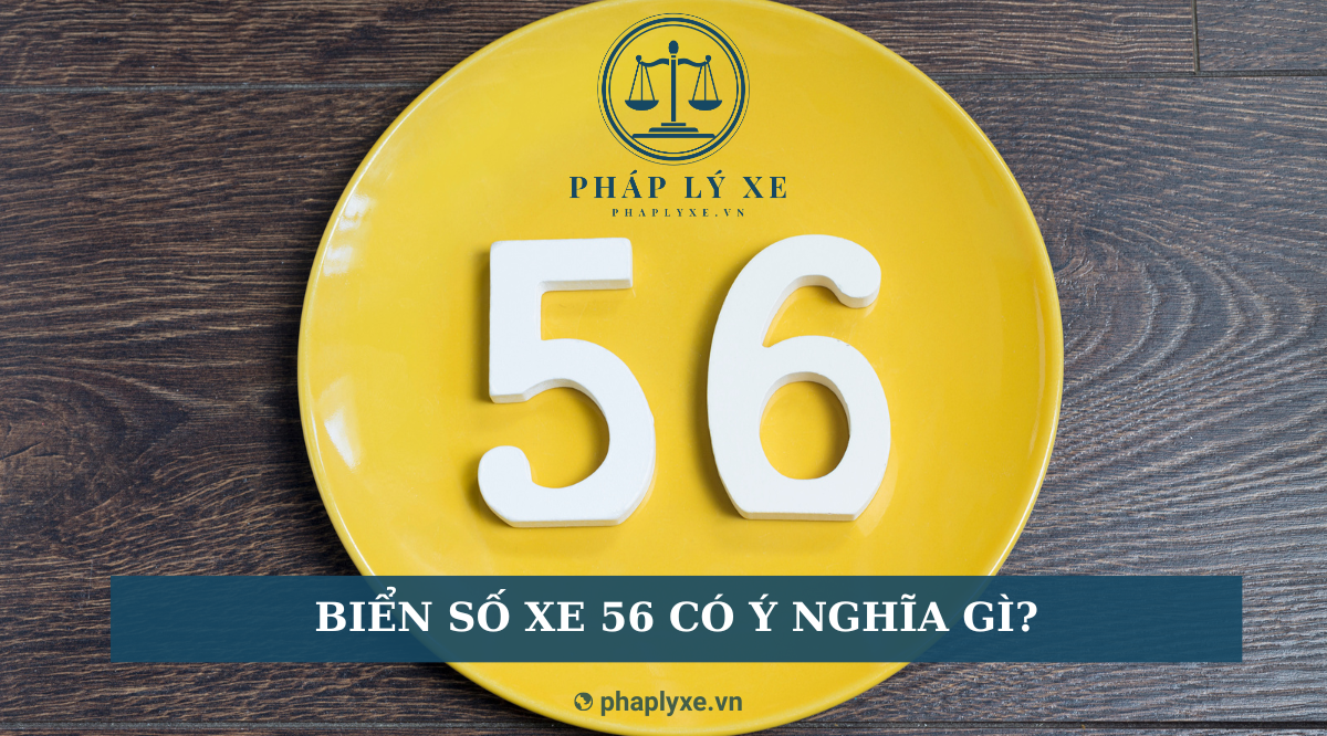 Biển số xe 56 có ý nghĩa gì?