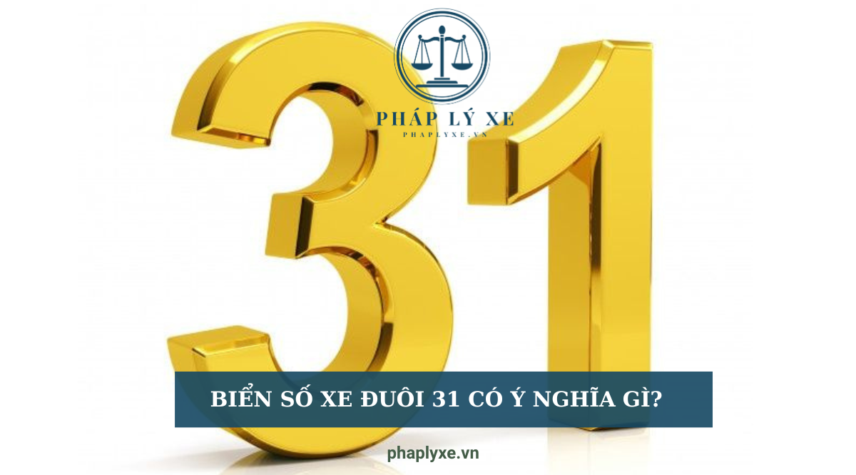 Biển số xe đuôi 31 có ý nghĩa gì?