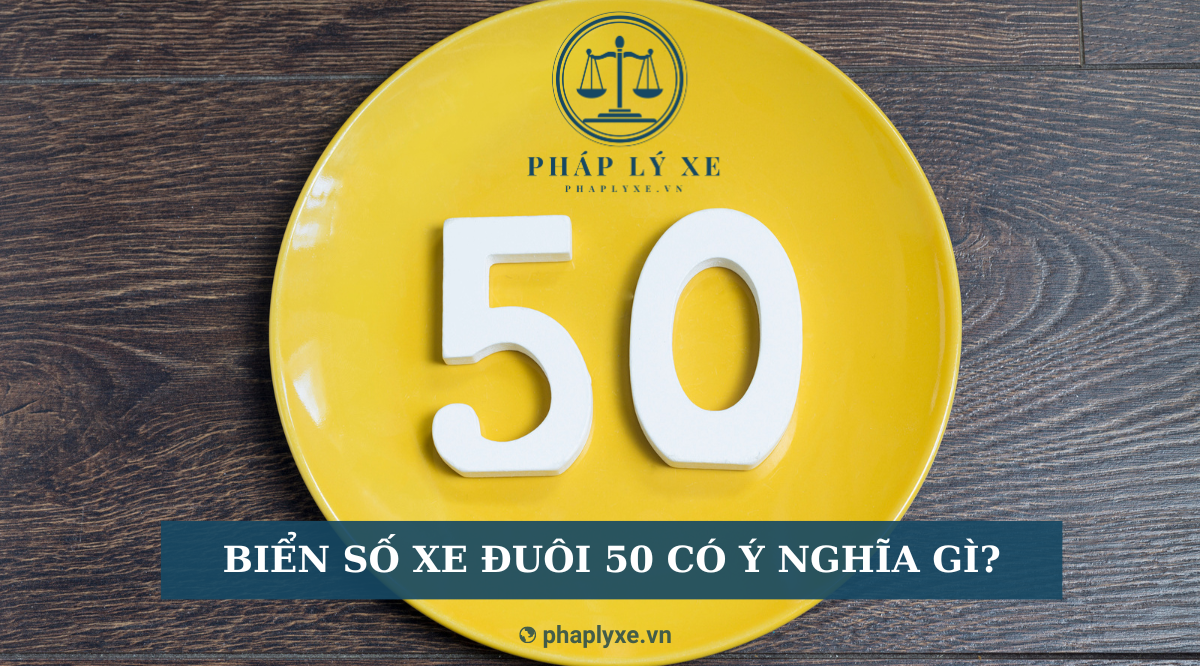 Biển số xe đuôi 50 có ý nghĩa gì?