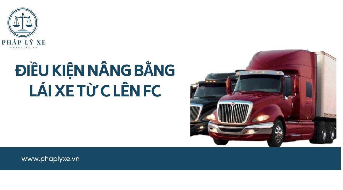 Điều kiện nâng bằng lái xe từ C lên Fc