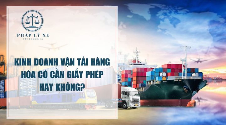 Kinh doanh vận tải hàng hóa có cần giấy phép hay không?
