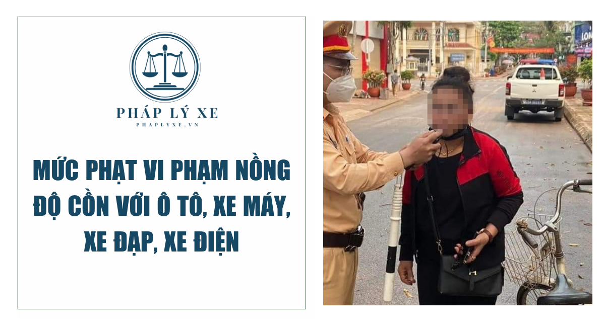 Mức phạt vi phạm nồng độ cồn với ô tô, xe máy, xe đạp, xe điện