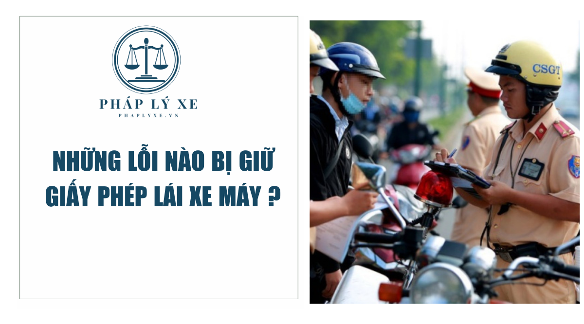 Những lỗi nào bị giữ giấy phép lái xe máy