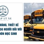 Sơn màu vàng, thiết kế không quá 56 người đối với xe đưa đón học sinh