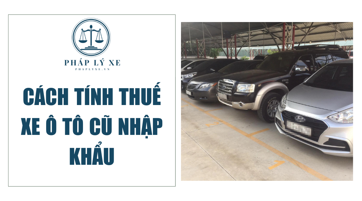 Cách tính thuế xe ô tô cũ nhập khẩu (1)