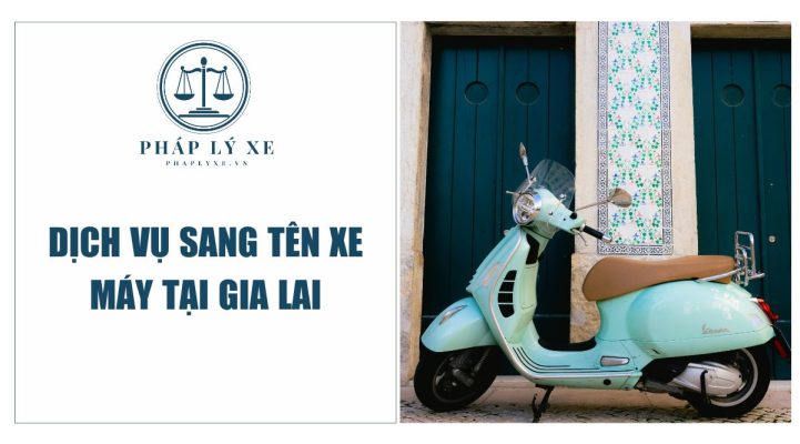 Dịch vụ sang tên xe máy tại Gia Lai