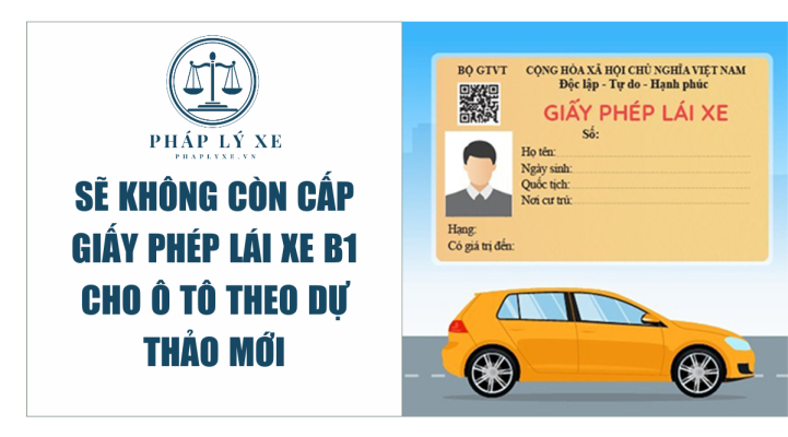 Sẽ không còn cấp Giấy phép lái xe B1 cho ô tô theo dự thảo mới