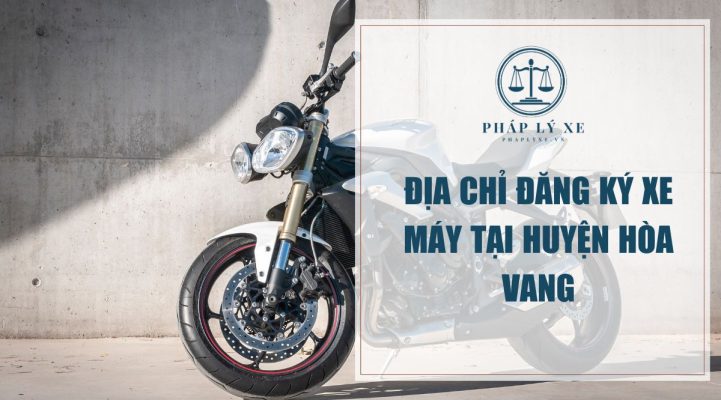 Địa chỉ đăng ký xe máy tại huyện Hòa Vang