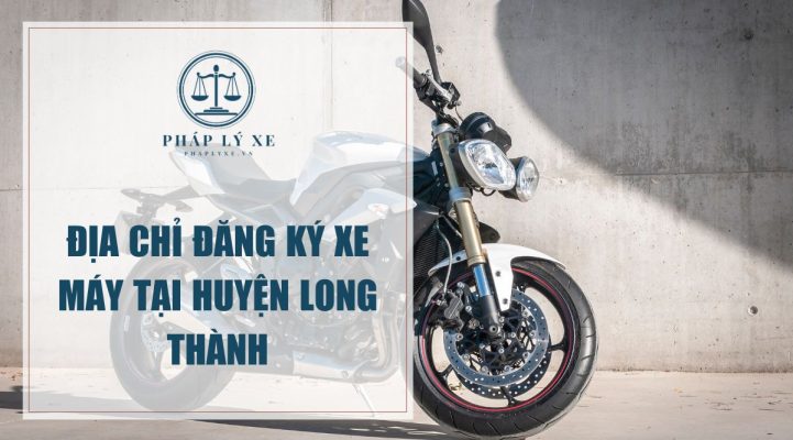 Địa chỉ đăng ký xe máy tại huyện Long Thành