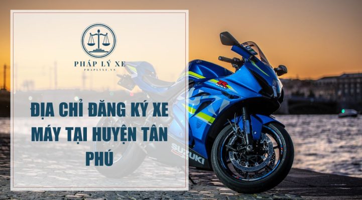 Địa chỉ đăng ký xe máy tại huyện Tân Phú