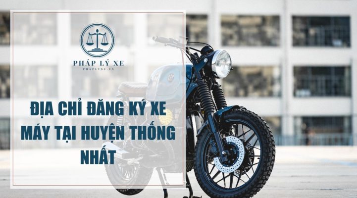 Địa chỉ đăng ký xe máy tại huyện Thống Nhất