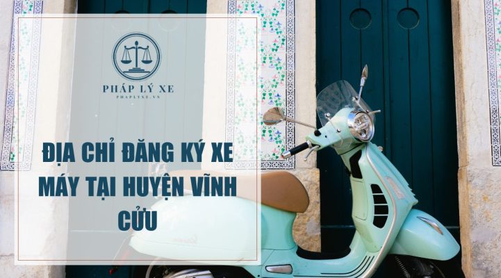 Địa chỉ đăng ký xe máy tại huyện Vĩnh Cửu