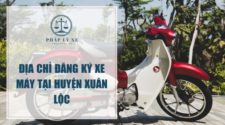 Địa chỉ đăng ký xe máy tại huyện Xuân Lộc