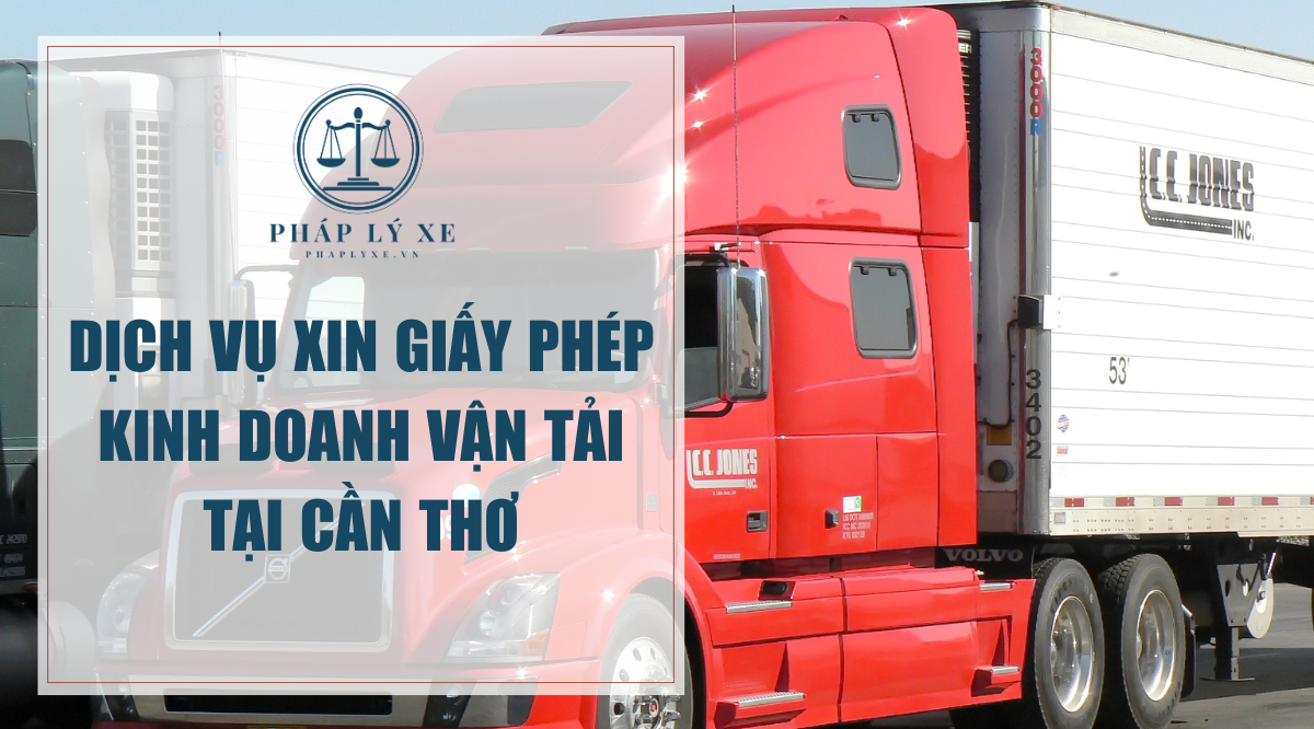 Dịch vụ xin giấy phép kinh doanh vận tải tại Cần Thơ