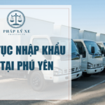 Thủ tục nhập khẩu xe tại Phú Yên