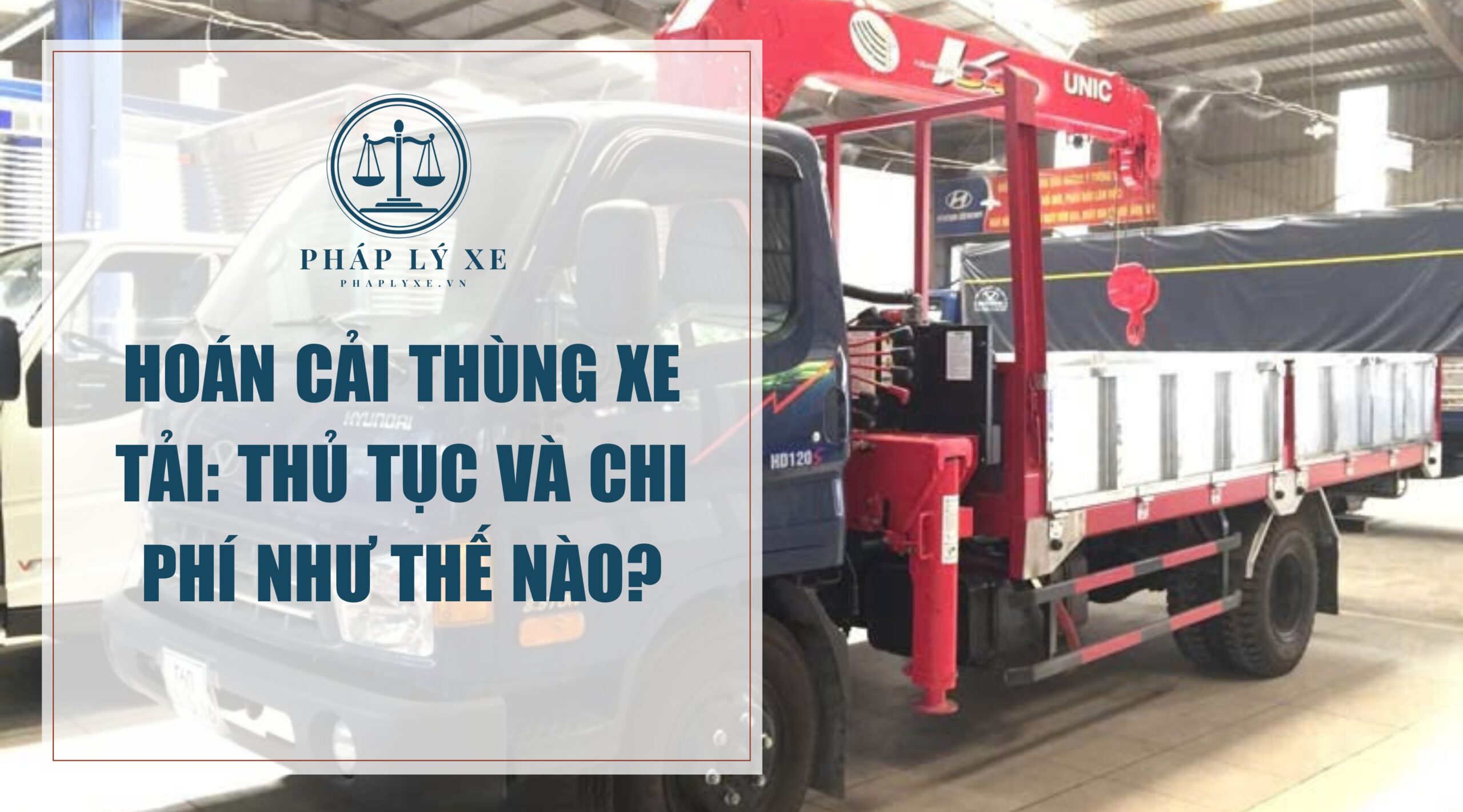 Hoán cải thùng xe tải Thủ tục và chi phí như thế nào