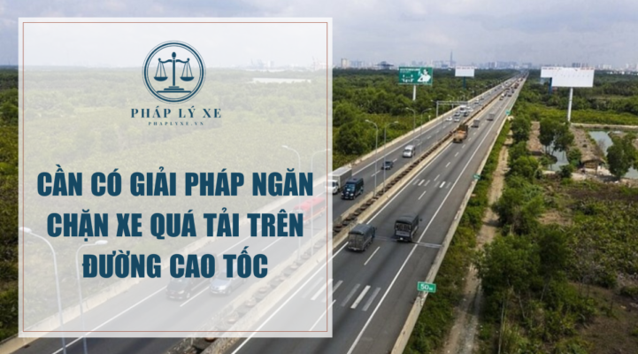 Cần có giải pháp ngăn chặn xe quá tải trên đường cao tốc