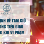 Quy định về tạm giữ phương tiện giao thông khi vi phạm