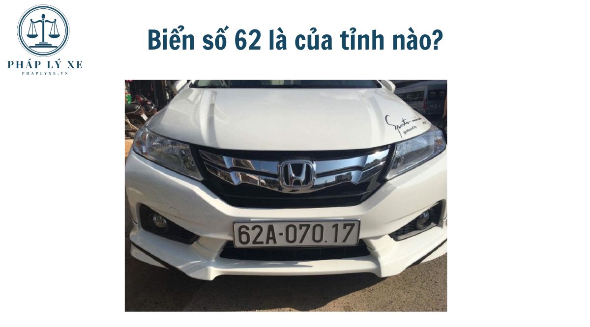 Biển số 62 là của tỉnh nào?