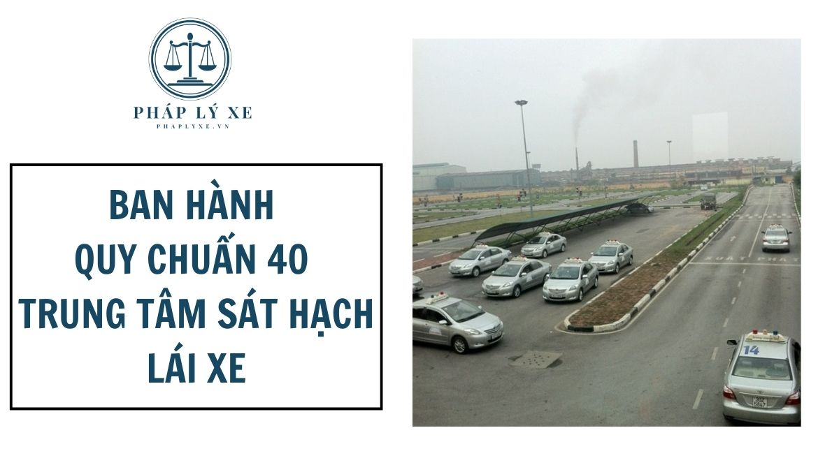 Ban hành quy chuẩn 40 trung tâm sát hạch lái xe