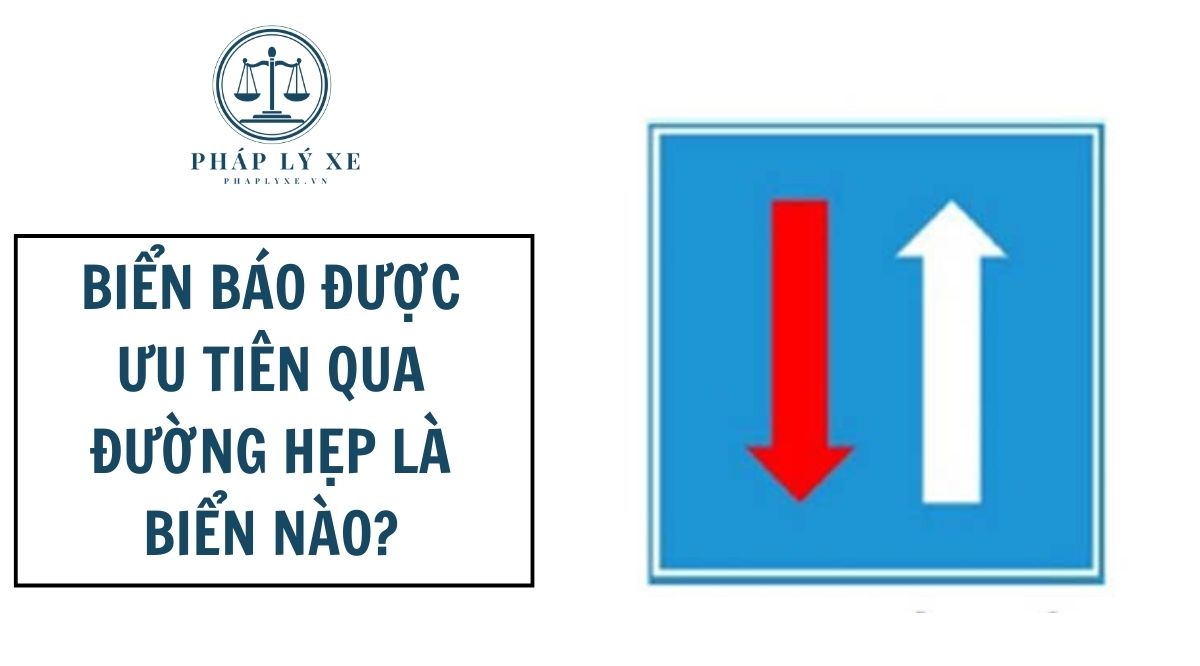 Biển báo được ưu tiên qua đường hẹp là biển nào?