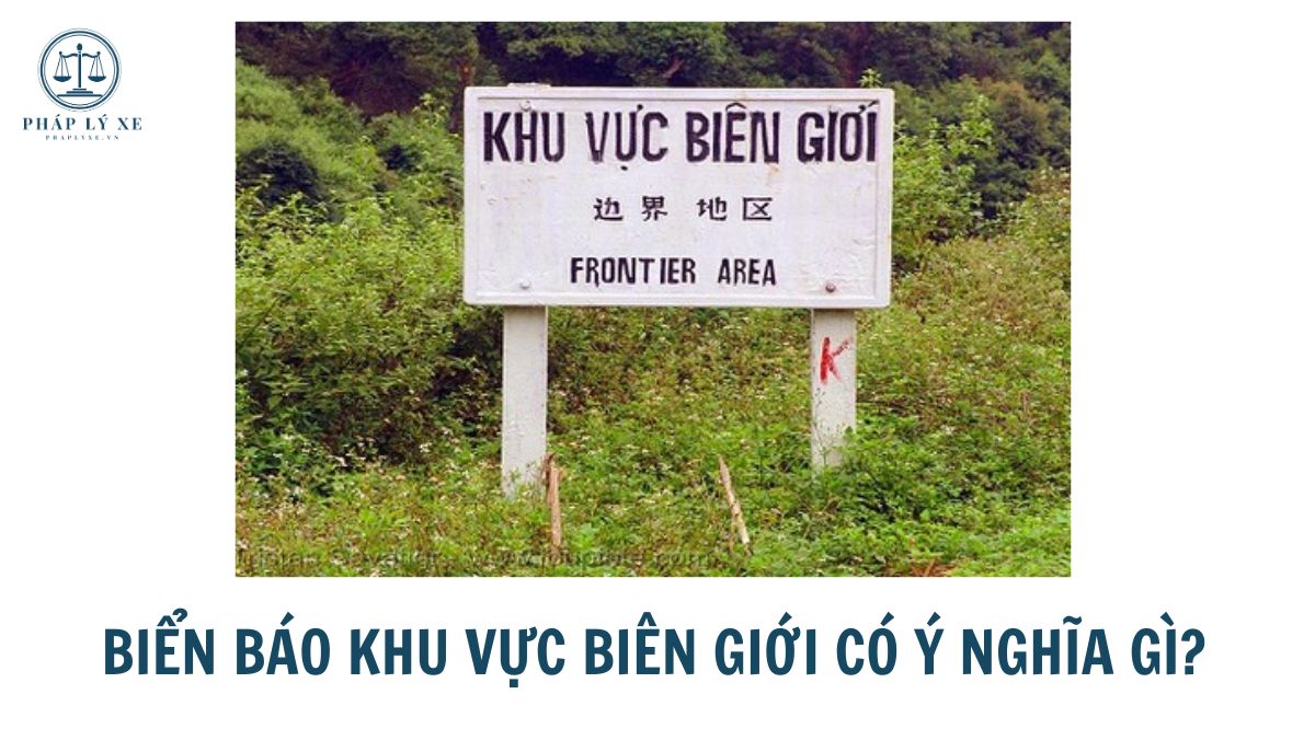 Biển báo khu vực biên giới có ý nghĩa gì?