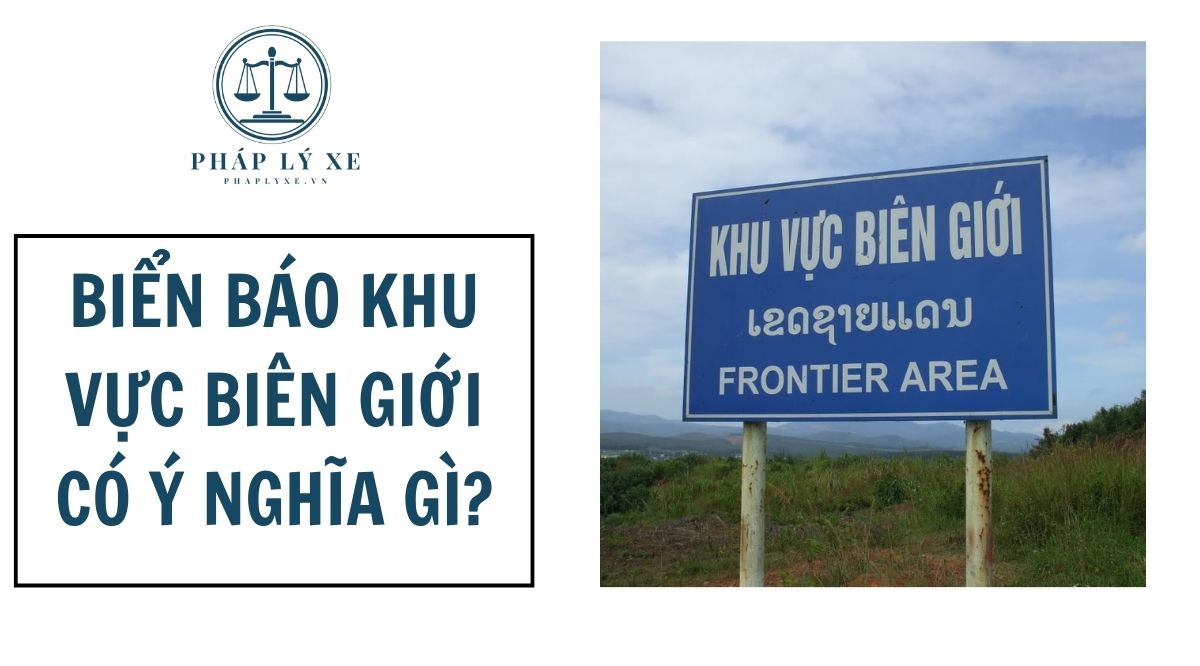 Biển báo khu vực biên giới có ý nghĩa gì?