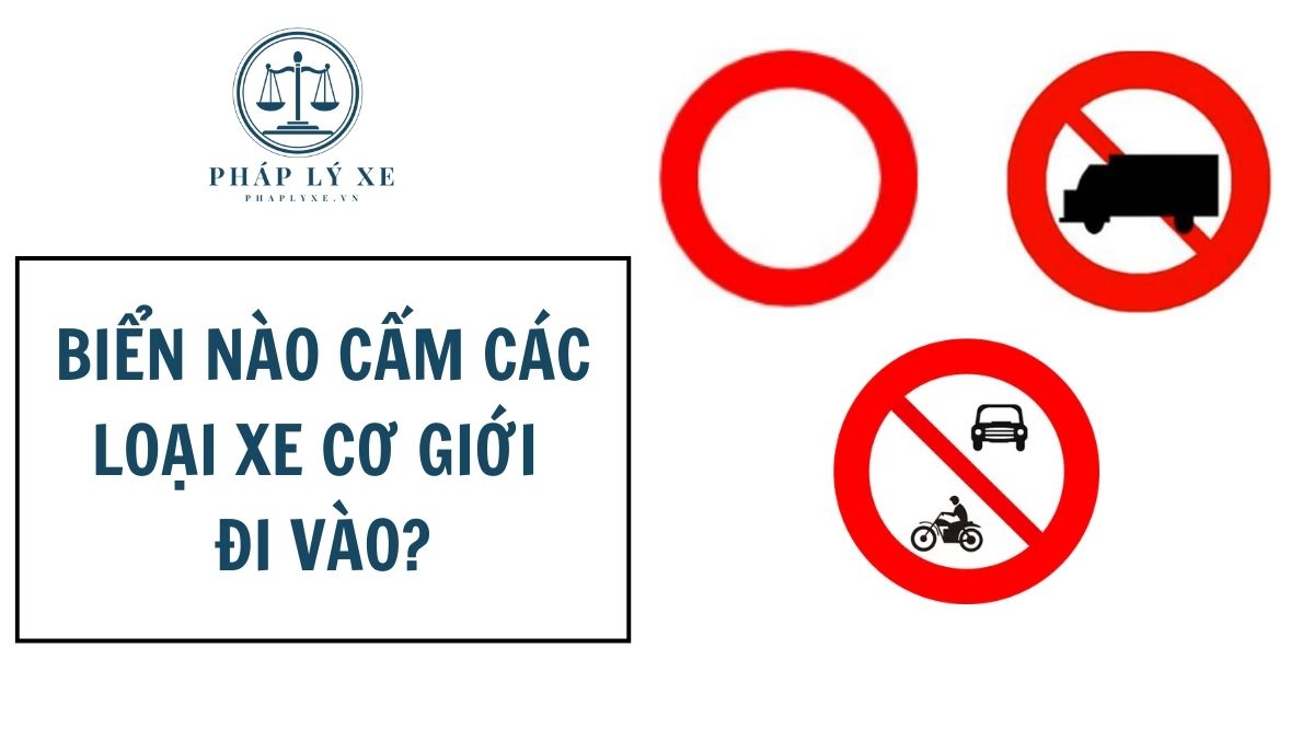 Biển nào cấm các loại xe cơ giới đi vào