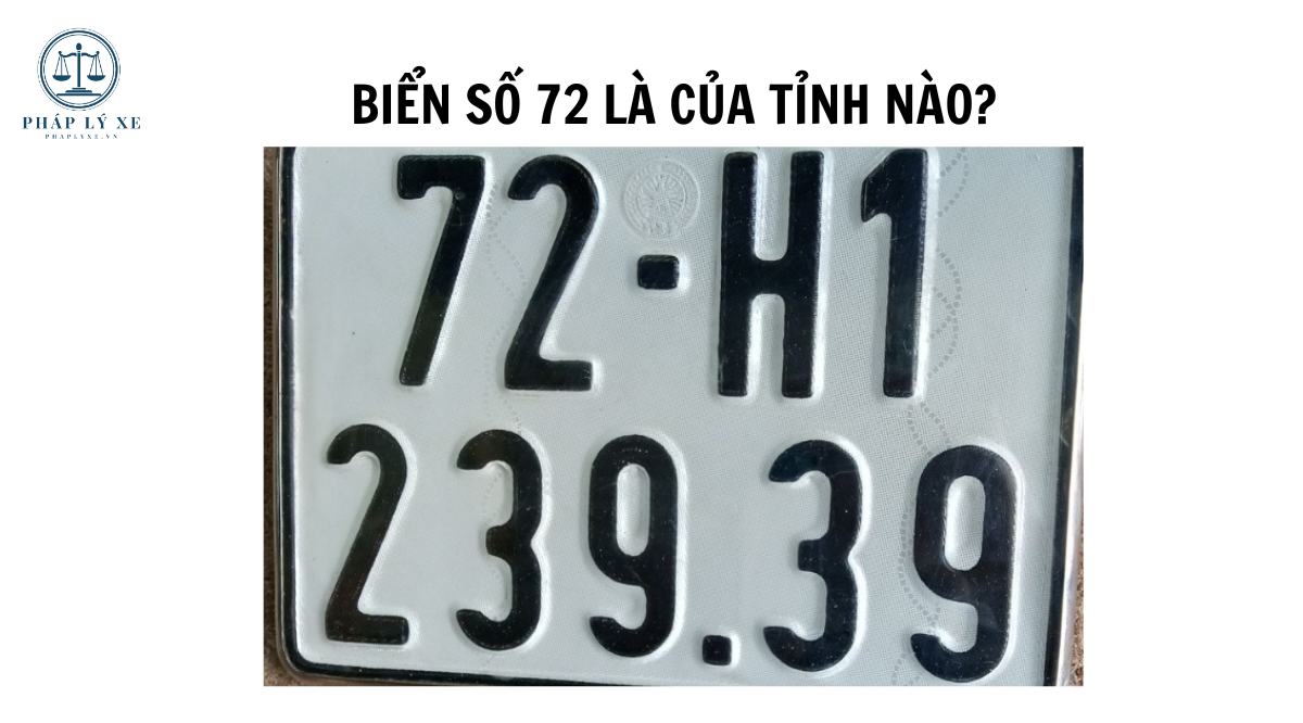 Biển số 72 là của tỉnh nào?