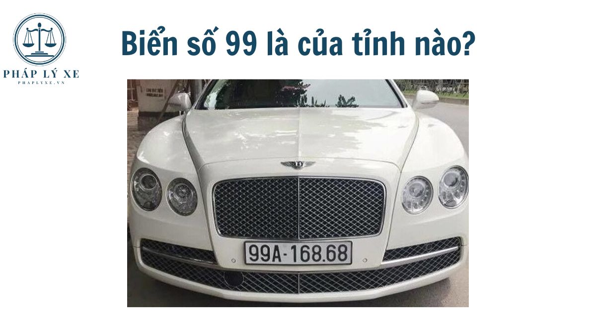 Biển số 99 là của tỉnh nào?