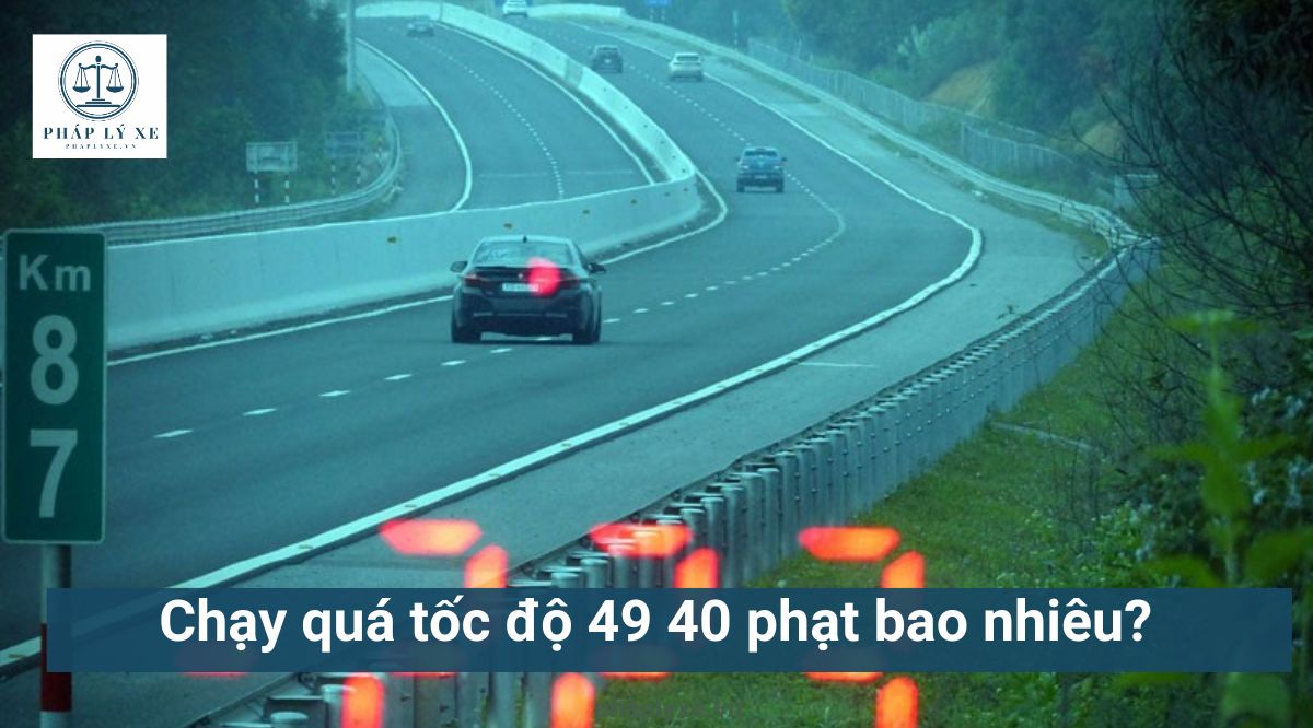 Chạy quá tốc độ 49 40 phạt bao nhiêu