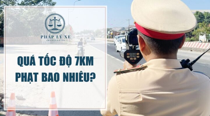 Quá tốc độ 7km phạt bao nhiêu?