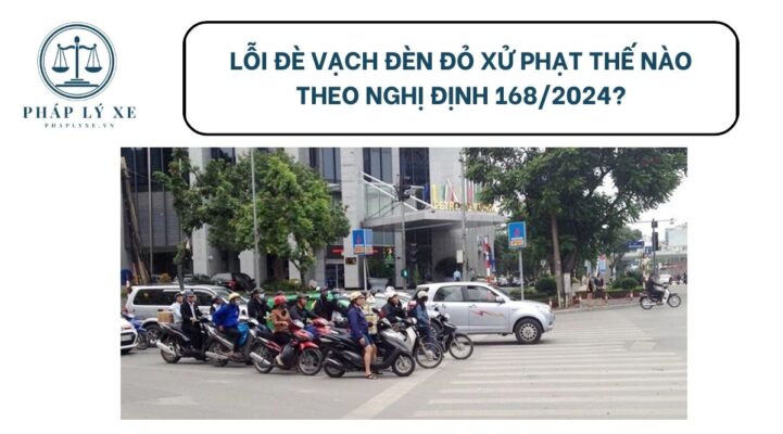 Lỗi đè vạch đèn đỏ xử phạt thế nào theo Nghị định 168/2024?