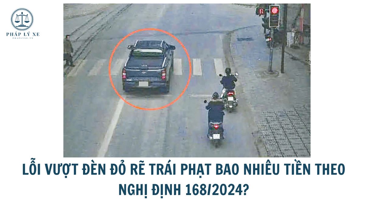 Lỗi vượt đèn đỏ rẽ trái phạt bao nhiêu tiền theo Nghị định 168/2024?