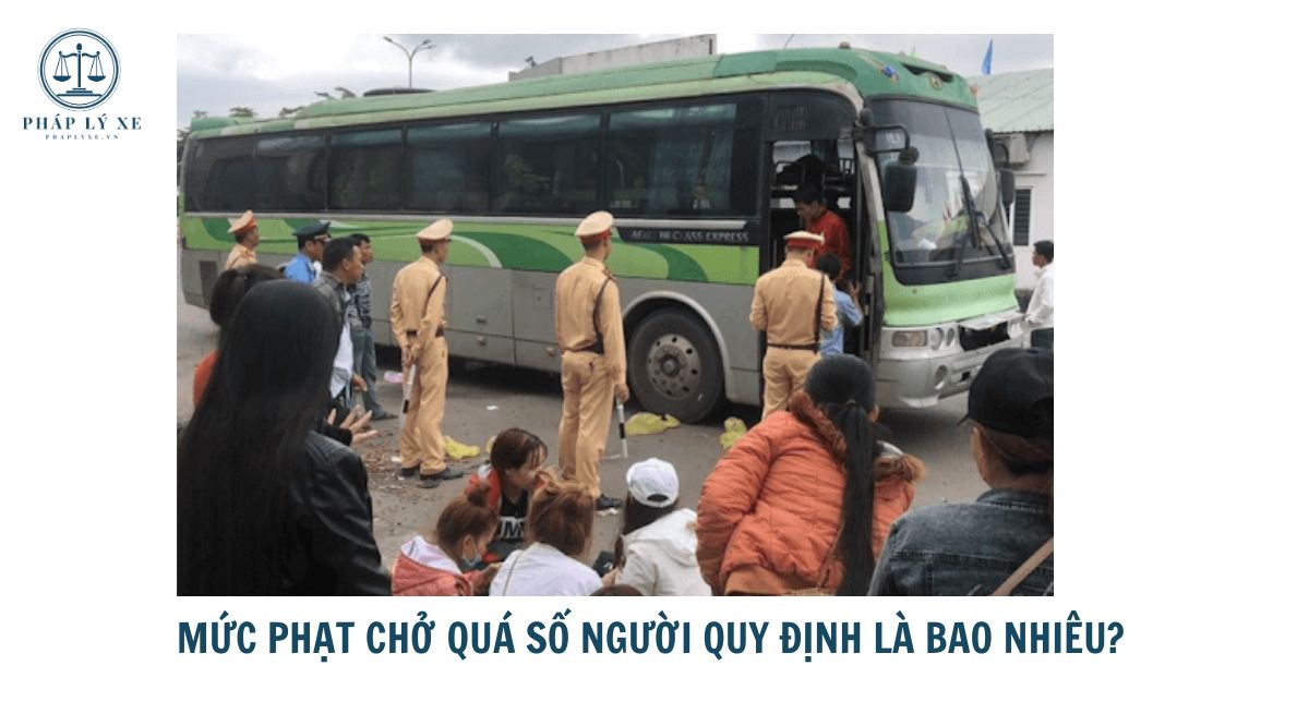 Mức phạt chở quá số người quy định là bao nhiêu?